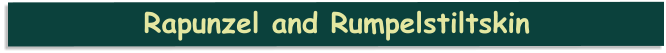 Rapunzel and Rumpelstiltskin