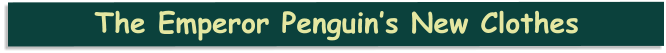 The Emperor Penguin’s New Clothes